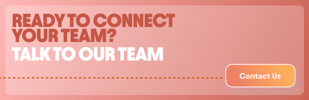 ready to connect your team? Talk to our team